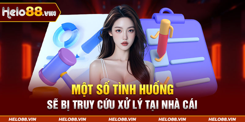 Một số tình huống sẽ bị truy cứu xử lý tại nhà cái