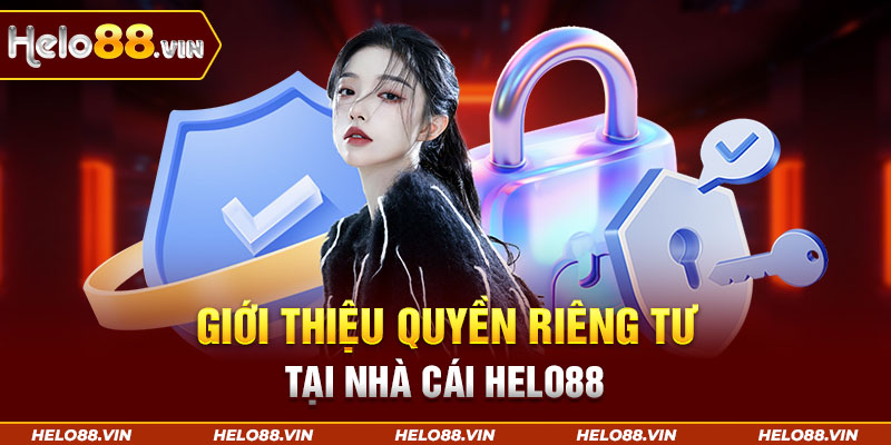 Giới thiệu quyền riêng tư tại nhà cái Helo88