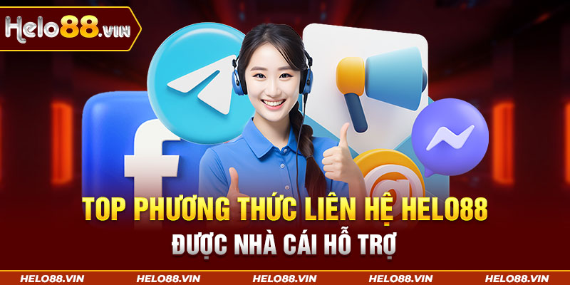 Top phương thức liên hệ Helo88 được nhà cái hỗ trợ