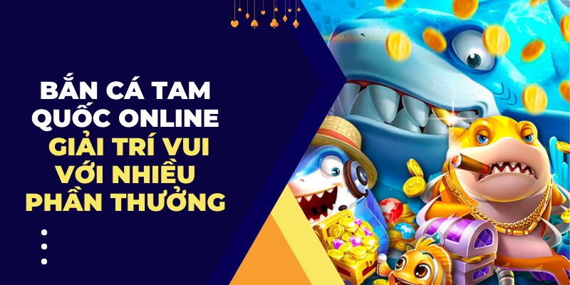 Đánh giá ưu điểm tại phòng chơi săn cá Tam Quốc