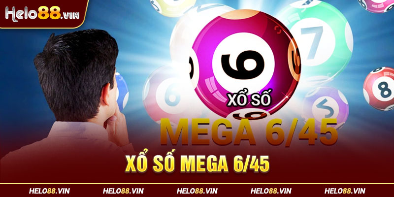 Xổ Số Mega 6/45 | Quay Số May Mắn Nhận Thưởng “Nghìn Tỷ”